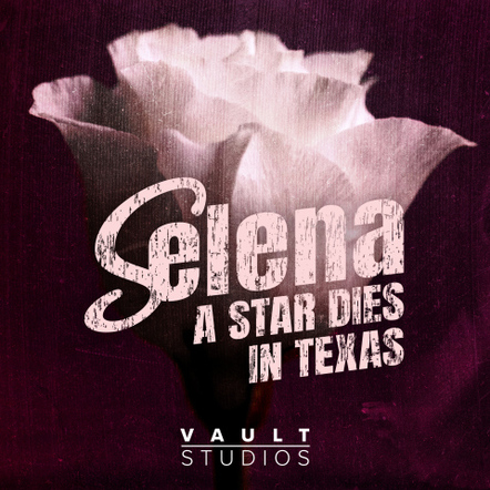 Vault Studios Announces Premiere Of Selena: A Star Dies In Texas