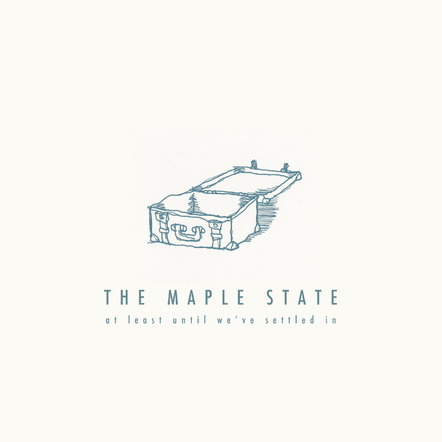 The Maple State Digitally Release Their "Lost" 2005 Debut At Least Until We've Settled In For The First Time