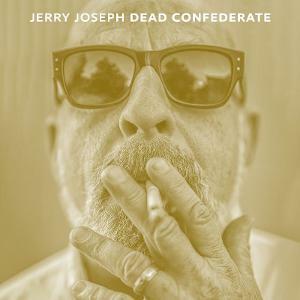 Jerry Joseph Releases Unintentionally Timely "Dead Confederate"
