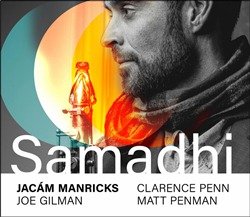 Saxophonist/Composer Jacam Manricks Reveals New Musical Dimensions On "Samadhi," Set For Sept. 4 Release