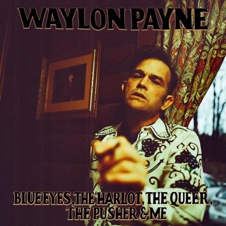 Waylon Payne's 'Blue Eyes, The Harlot, The Queer, The Pusher & Me' Available This Fri., Sept. 11 Via Carnival Recording Company/Empire