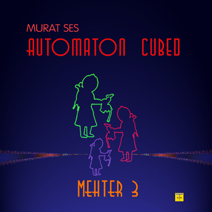 Murat Ses Drops Another Single Mehter 3 For His Coming 2021 Album Automaton Cubed (automaton 3)