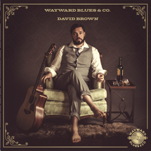 David Brown Releases His New EP, Wayward Blues & Co.