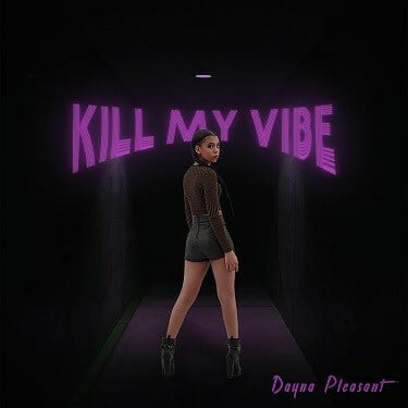 The Future Of Pop, Dayna Pleasant, Debuts Her New Single 'Kill My Vibe'