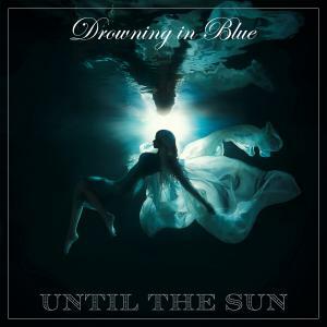 Blues-Rock Band Until The Sun To Release Second Album "Drowning In Blue" April 20th