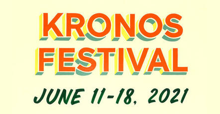 Kronos Festival Returns With Free Online Events, June 11-18, 2021