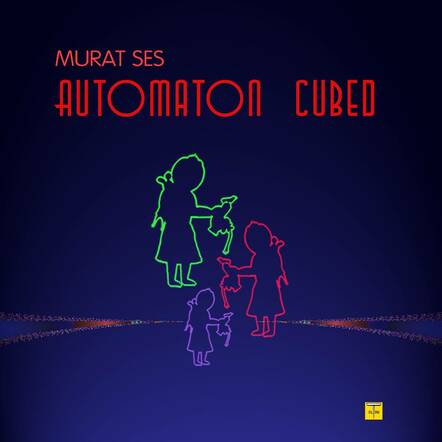 Billboard Charting Murat Ses Releases His 2021 Album AUTOMATON CUBED Next Week