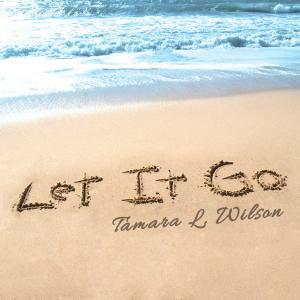 Singer/Songwriter Tamara L. Wilson To Release New EP "Let It Go" On June 18, 2021