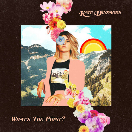 Kate Dinsmore Releases New Single "What's The Point"