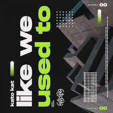 Kato Kat New Single "Like We Use To"