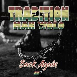 Reggae Artist Tradition Man Wolo, Is Back With A Timely Message With The Lead Single "Back Again" To His First Full Length Studio Album Out Early Next Month