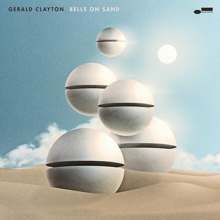 Pianist Gerald Clayton Returns With Bells On Sand Stunning New Album Out April 1, 2022