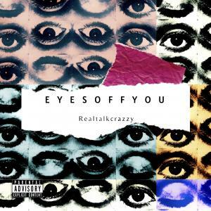 Out To Make His Mark, Hip Hop Artist Releases Thundering And Authentic New Track: Realtalkcrazzy Unveils "Eyes Off You"