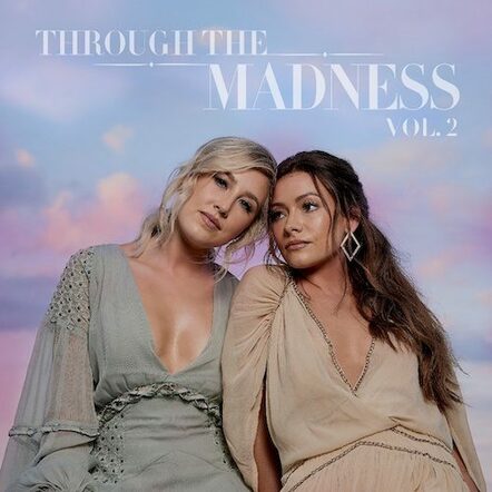 Maddie & Tae Announce Through The Madness Vol. 2, Out September 23, 2022