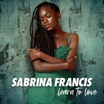 Sabrina Francis Embraces Our Ever-Changing Lives With New Single 'Learn To Love'