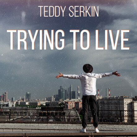 Teddy Serkin Releases New Single 'Trying To Live' And EP 'Twins'