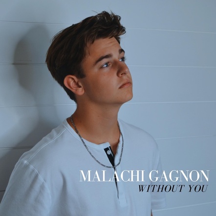 Meet Viral Pop Artist Malachi Gagnon: New Single "Without You" Drops Friday, September 2nd