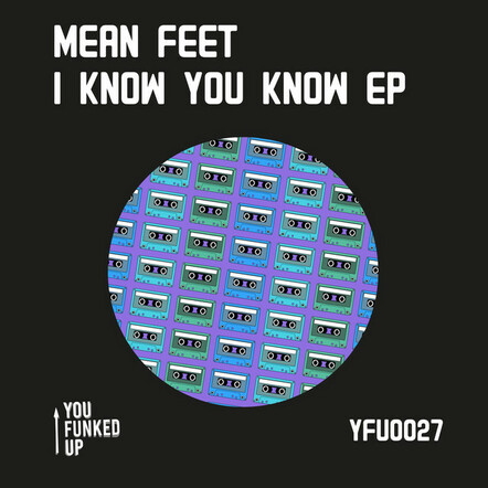 You Funked Up Records Presents You A Smashing New Single By Mean Feet, Titled "I Know You Know"