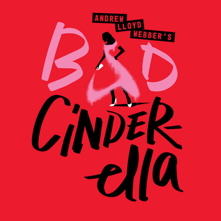 Andrew Lloyd Webber's "Bad Cinderella" To Open At Broadway's Imperial Theatre Next Spring