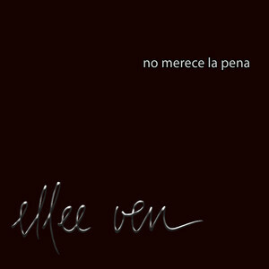 ellee ven Releases Full Length Spanish Language Single "No Merece La Pena"