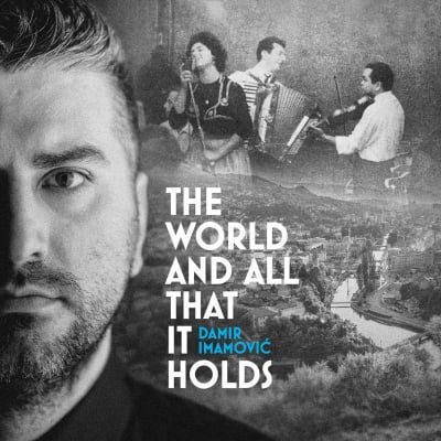 Bosnian Sevdah Star Damir Imamovic To Release His Smithsonian Folkways Debut The World And All That It Holds, May 19