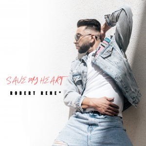 Robert Rene "Save My Heart", Part One Of The Trilogy