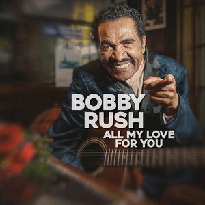 Bobby Rush Releases New Album 'All My Love For You'