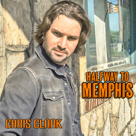 Chris Clark Releases New Single - "Halfway To Memphis" Out Now