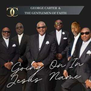 George Carter & The Gentlemen Of Faith Are Changing The Game In Gospel Music With New EP/Single "Going On In Jesus Name"