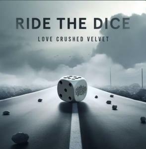 Love Crushed Velvet Premieres Brand New Music Video "Ride The Dice"