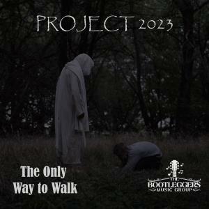 The Bootleggers Music Group Releases Their Yearly Project 2023 - "The Only Way To Walk"