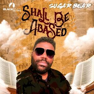 Sugar Bear's New Single "Shall Be Abased" Delivers A Timely Message Of Humility And Kindness