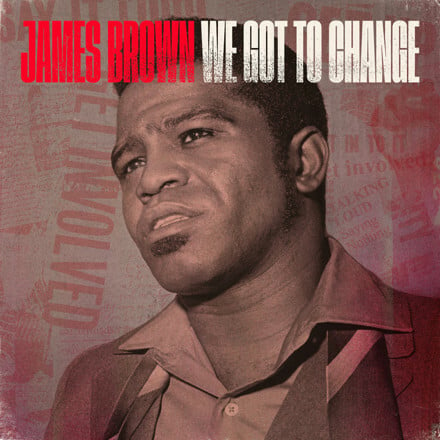 New James Brown Song "We Got To Change" Out Today