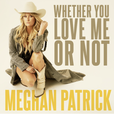 Meghan Patrick Releases Empowering Female Anthem "Whether You Love Me Or Not"