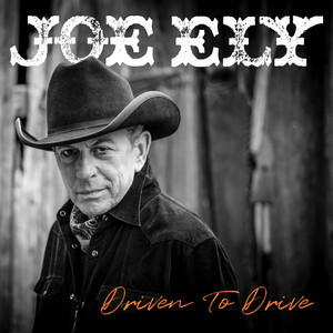 Joe Ely Releases Empowering Title Track From Upcoming LP 'Driven To Drive'