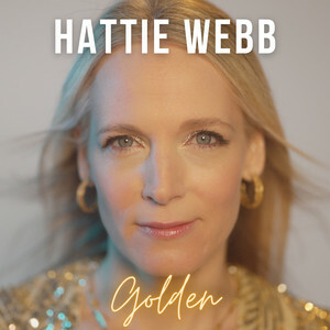 Hattie Webb - Collaborator Of Leonard Cohen, Tom Petty - Releases New Single "Golden"