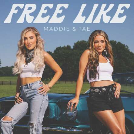 Maddie & Tae Release New Song "Free Like"!