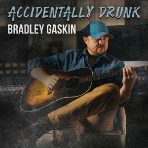 Country Stalwart Bradley Gaskin Hits The Charts And The Hearts With "Accidentally Drunk"