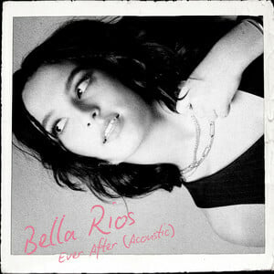 Bella Rios Releases Stripped Version Of New Single 'Ever After'