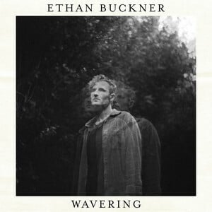 Ethan Buckner Releases New Single 'Wavering'