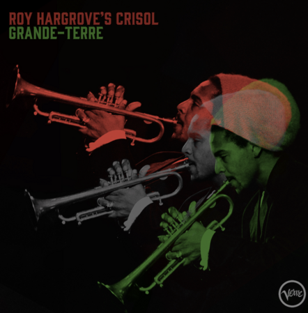 Roy Hargrove's Crisol Grande-Terre Never-before Heard Album From Celebrated Musician And Composer Set For Release October 18