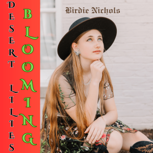 Birdie Nichols, Remembers Loved Ones With Her New Self-Penned Single "Desert Lilies Blooming"