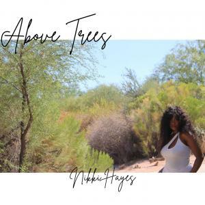 Nikki Hayes Unveils Soulful New Single Above Trees"