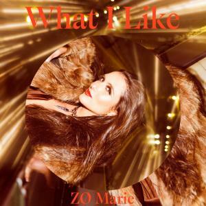 Announcing 'What I Like', The Newest Single From ZO Marie