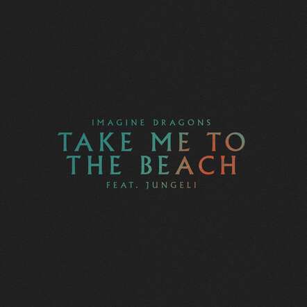 Imagine Dragons Team Up With Jungeli On A New Version Of "Take Me To The Beach"