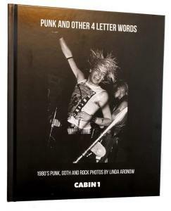 Punk And Other Four Letter Words: 1980's Punk, Goth And Rock Photographs By Linda Aronow