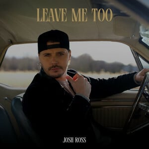 Josh Ross Releases New Song 'Leave Me Too'