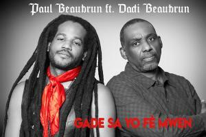 Paul Beaubrun Joins Forces With 'Rasin' Music Pioneer Dadi Beaubrun For 'Gade Sa Yo Fe Mwen' Remix