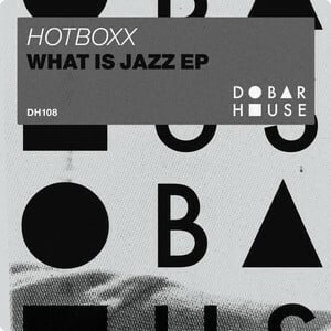 'What Is Jazz EP': The Latest Drop From The Talented Producer And DJ Hotboxx