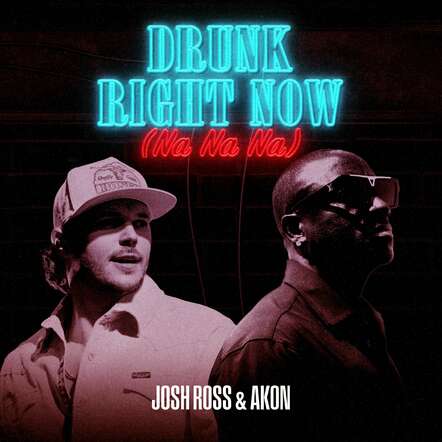 Josh Ross & Akon Unleash The Ultimate Summer Anthem "Drunk Right Now (na Na Na)", Out Today